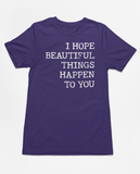 "I Hope Beautiful Things Happen To You" Tee