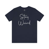 Stay Weird Tee