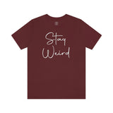 Stay Weird Tee