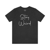 Stay Weird Tee