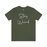 Stay Weird Tee