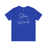 Stay Weird Tee