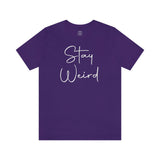 Stay Weird Tee