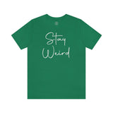 Stay Weird Tee
