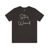 Stay Weird Tee
