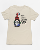 You Don't Gnome Me Tee