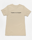 Empathy is Gangster Tee