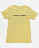 Empathy is Gangster Tee