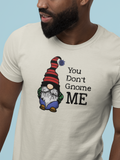 You Don't Gnome Me Tee